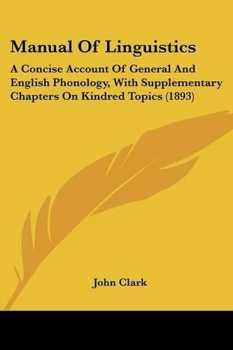 Cover image for Manual of Linguistics: A Concise Account of General and English Phonology, with Supplementary Chapters on Kindred Topics (1893)