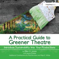 Cover image for A Practical Guide to Greener Theatre: Introduce Sustainability Into Your Productions