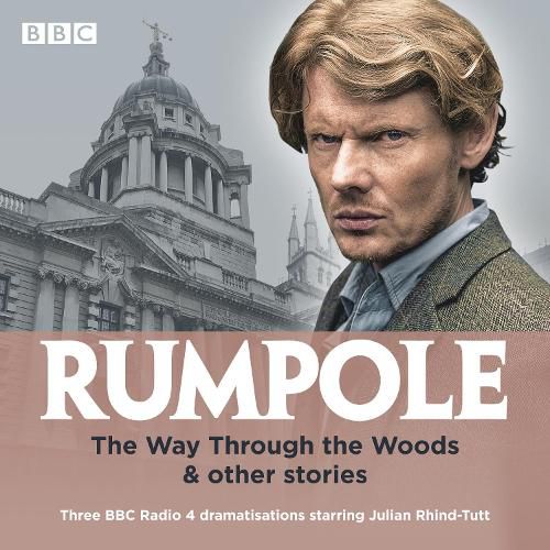 Cover image for Rumpole: The Way Through the Woods & other stories: Three BBC Radio 4 dramatisations