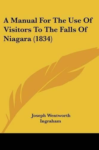 Cover image for A Manual for the Use of Visitors to the Falls of Niagara (1834)