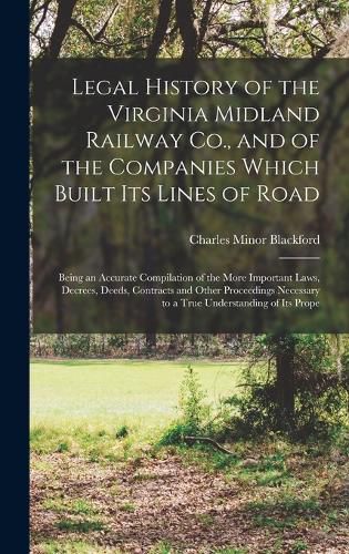 Cover image for Legal History of the Virginia Midland Railway Co., and of the Companies Which Built Its Lines of Road