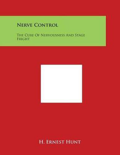 Nerve Control: The Cure of Nervousness and Stage Fright