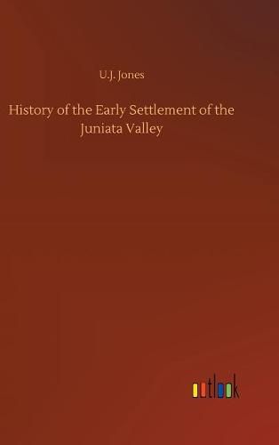 History of the Early Settlement of the Juniata Valley