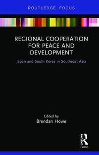 Cover image for Regional Cooperation for Peace and Development: Japan and South Korea in Southeast Asia