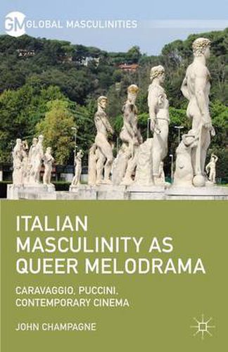 Cover image for Italian Masculinity as Queer Melodrama: Caravaggio, Puccini, Contemporary Cinema