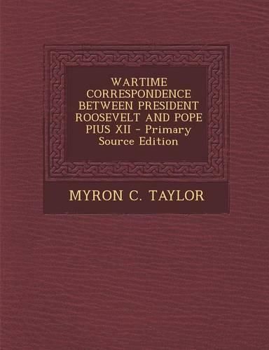 Cover image for Wartime Correspondence Between President Roosevelt and Pope Pius XII