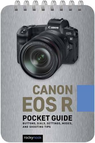 Cover image for Canon EOS R: Pocket Guide: Buttons, Dials, Settings, Modes, and Shooting Tips