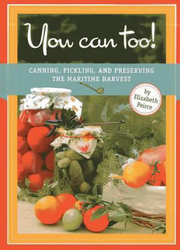 Cover image for You Can Too: Canning, Pickling and Preserving the Maritime Harvest