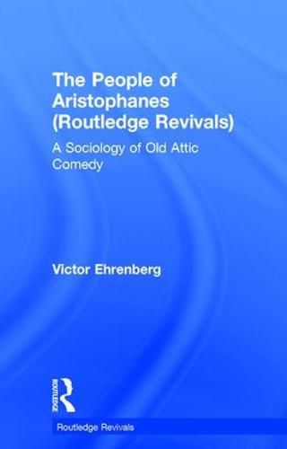 Cover image for The People of Aristophanes: A Sociology of Old Attic Comedy