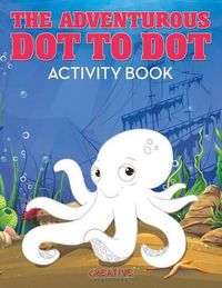 Cover image for The Adventurous Dot to Dot Activity Book