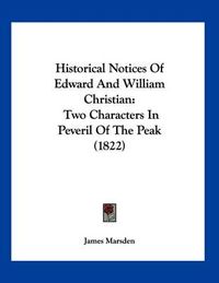 Cover image for Historical Notices of Edward and William Christian: Two Characters in Peveril of the Peak (1822)