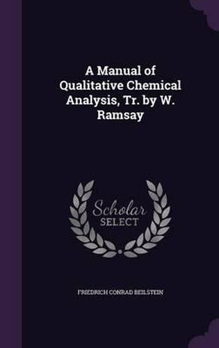 Cover image for A Manual of Qualitative Chemical Analysis, Tr. by W. Ramsay