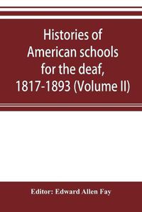 Cover image for Histories of American schools for the deaf, 1817-1893 (Volume II)