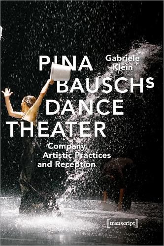 Cover image for Pina Bausch's Dance Theater - Company, Artistic Practices, and Reception