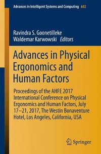 Cover image for Advances in Physical Ergonomics and Human Factors: Proceedings of the AHFE 2017 International Conference on Physical Ergonomics and Human Factors, July 17-21, 2017, The Westin Bonaventure Hotel, Los Angeles, California, USA