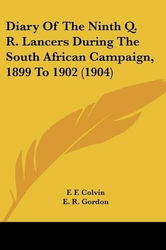 Diary of the Ninth Q. R. Lancers During the South African Campaign, 1899 to 1902 (1904)