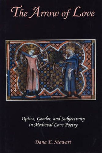 The Arrow of Love: Optics, Gender, and Subjectivity in Medieval Love Poetry