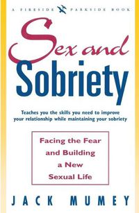 Cover image for Sex and Sobriety: Facing the Fear and Building a New Sexual Life