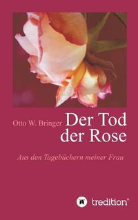 Cover image for Der Tod der Rose: Aus den Tagebuchern meiner Frau