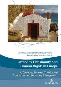 Cover image for Orthodox Christianity and Human Rights in Europe: A Dialogue Between Theological Paradigms and Socio-Legal Pragmatics