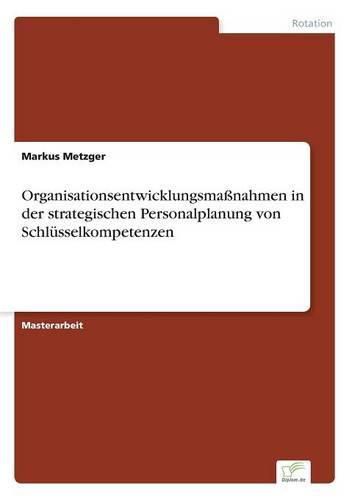 Cover image for Organisationsentwicklungsmassnahmen in der strategischen Personalplanung von Schlusselkompetenzen