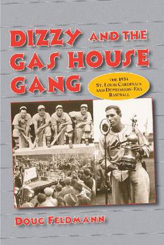 Dizzy and the Gas House Gang: The 1934 St. Louis Cardinals and Depression-Era Baseball