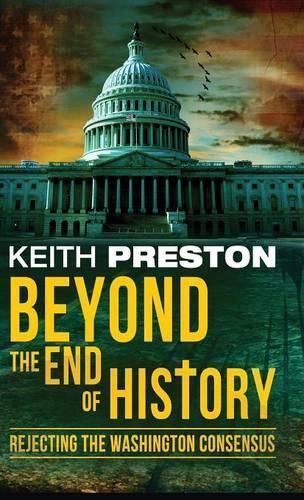 Cover image for Beyond the End of History: Rejecting the Washington Consensus