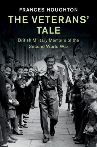 Cover image for The Veterans' Tale: British Military Memoirs of the Second World War