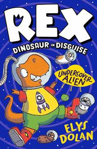 Cover image for Rex Dinosaur in Disguise: Undercover Alien