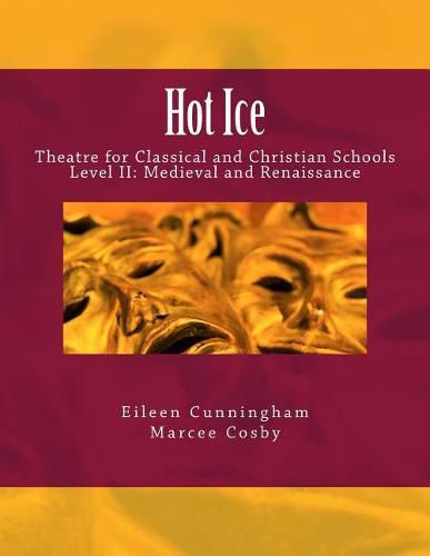 Cover image for Hot Ice II: Theatre for Classical and Christian Schools: Medieval and Renaissance: Student's Edition