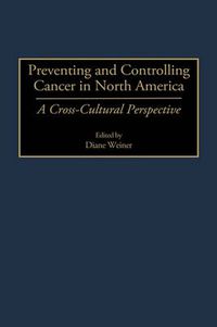 Cover image for Preventing and Controlling Cancer in North America: A Cross-Cultural Perspective