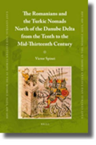 Cover image for The Romanians and the Turkic Nomads North of the Danube Delta from the Tenth to the Mid-Thirteenth Century