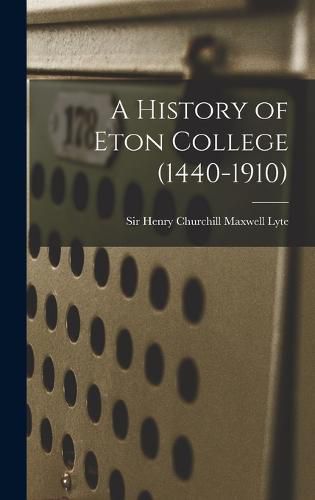 Cover image for A History of Eton College (1440-1910)