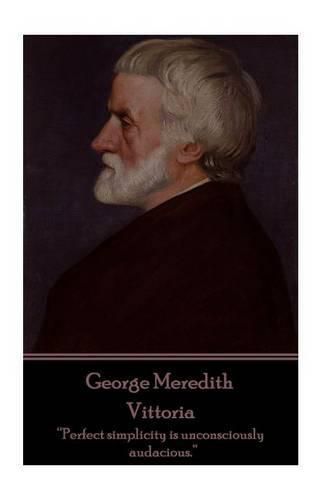 Cover image for George Meredith - Vittoria: Perfect Simplicity Is Unconsciously Audacious.