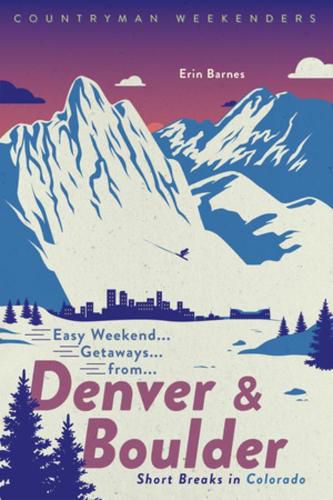 Cover image for Easy Weekend Getaways from Denver and Boulder: Short Breaks in Colorado