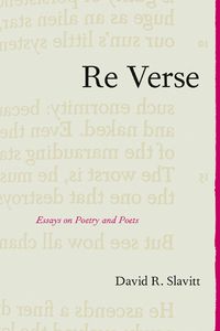 Cover image for Re Verse: Essays on Poetry and Poets