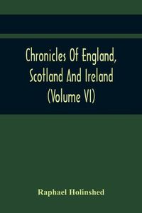 Cover image for Chronicles Of England, Scotland And Ireland (Volume Vi)