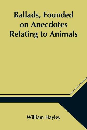 Cover image for Ballads, Founded on Anecdotes Relating to Animals