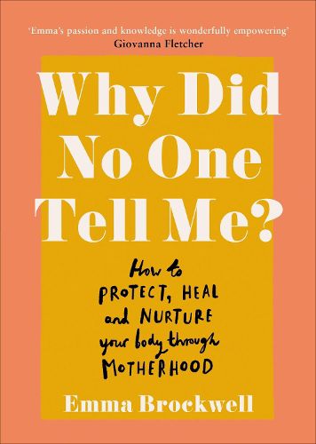 Why Did No One Tell Me?: How to Protect Heal and Nurture Your Body Through Motherhood