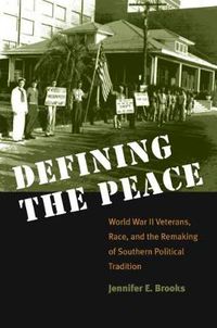 Cover image for Defining the Peace: World War II Veterans, Race, and the Remaking of Southern Political Tradition