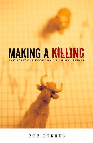 Cover image for Making A Killing: The Political Economy of Animal Rights