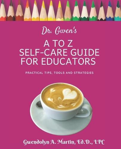 Cover image for Dr. Gwen's A to Z Self-Care Guide for Educators