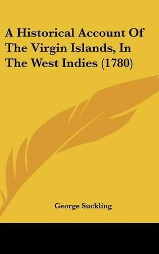 Cover image for A Historical Account Of The Virgin Islands, In The West Indies (1780)