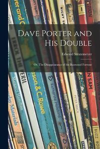 Cover image for Dave Porter and His Double; or, The Disappearance of the Basswood Fortune