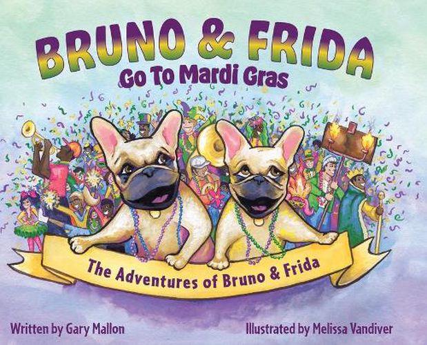 Cover image for The Adventures of Bruno and Frida - The French Bulldogs - Bruno and Frida Go to Mardi Gras: Bruno and Frida Go to Mardi Gras