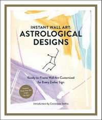 Cover image for Instant Wall Art: Astrological Designs: Ready-to-Frame Wall Art Customized for Every Zodiac Sign