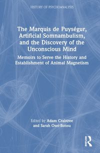 Cover image for The Marquis de Puysegur, Artificial Somnambulism, and the Discovery of the Unconscious Mind