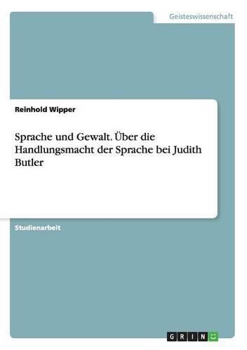 Cover image for Sprache und Gewalt. UEber die Handlungsmacht der Sprache bei Judith Butler