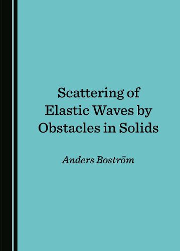 Cover image for Scattering of Elastic Waves by Obstacles in Solids