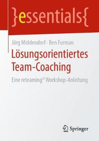 Cover image for Loesungsorientiertes Team-Coaching: Eine Reteaming(r) Workshop-Anleitung